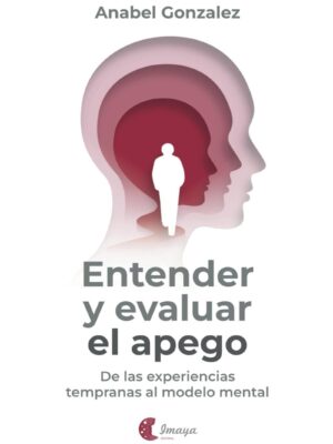 Entender y evaluar el apego. De las experiencias tempranas al modelo mental
