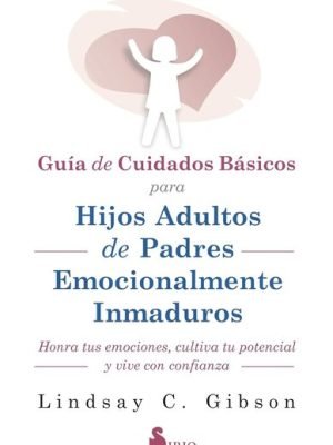 GUÍA DE CUIDADOS BÁSICOS PARA HIJOS ADULTOS DE PADRES EMOCIONALMENTE INMADUROS