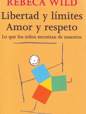 LIBERTAD Y LIMITES, Amor y respeto. Lo que los niños necesitan de nosotros