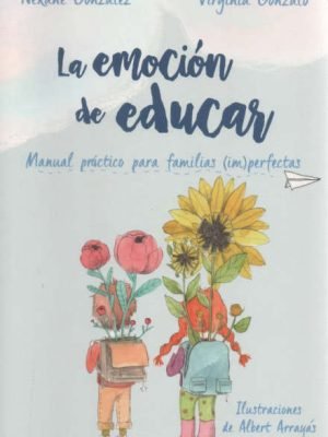 Emoción de Educar: Manual Práctico Para Familias, la