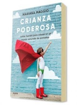 Crianza poderosa. Juntar fuerzas para educar en un mundo saturado de pantallas