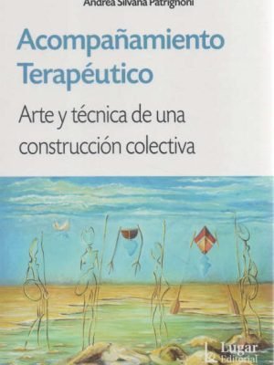 ACOMPAÑAMIENTO TERAPÉUTICO. Arte y técnica de una construcción colectiva