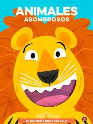 ANIMALES ASOMBROSOS. Mi primer libro salvaje (tapa dura)