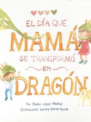 EL DÍA QUE MAMÁ SE TRANSFORMÓ EN DRAGÓN ,TAPA DURA