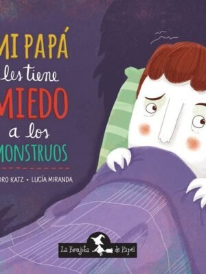 MI PAPÁ LES TIENE MIEDO A LOS MONSTRUOS (a partir de 3 años)