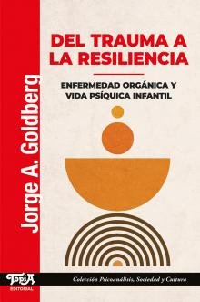 Del trauma a la resiliencia. Enfermedad orgánica y vida psíquica infantil