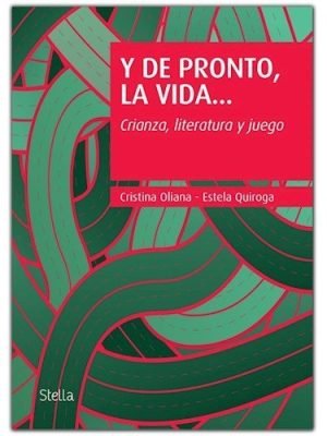 Y DE PRONTO, LA VIDA... Crianza, literatura y juego.