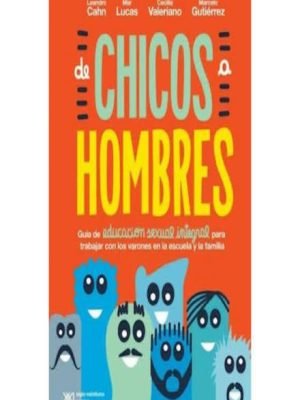 DE CHICOS A HOMBRES. Guía de educación sex integral