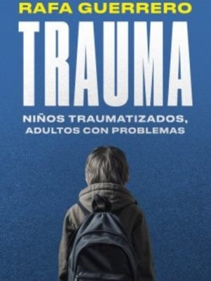 Trauma. Niños traumatizados. Adultos con problemas