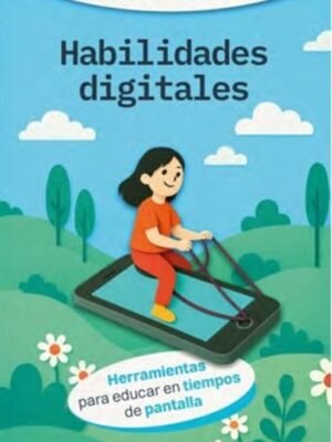 HABILIDADES DIGITALES. Herramientas para educar en tiempos de pantalla